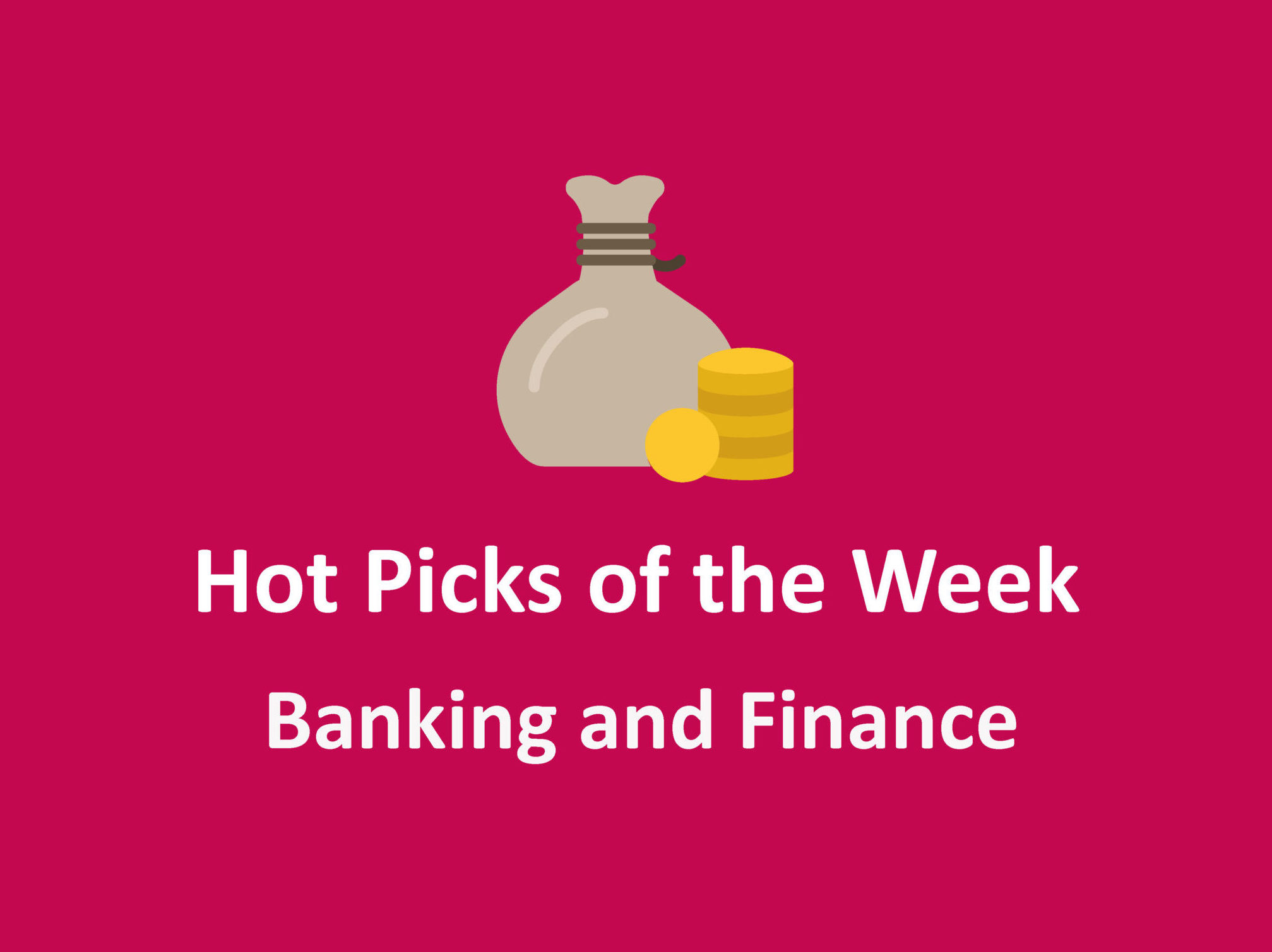 Banking & Finance – Hot Picks of the Week