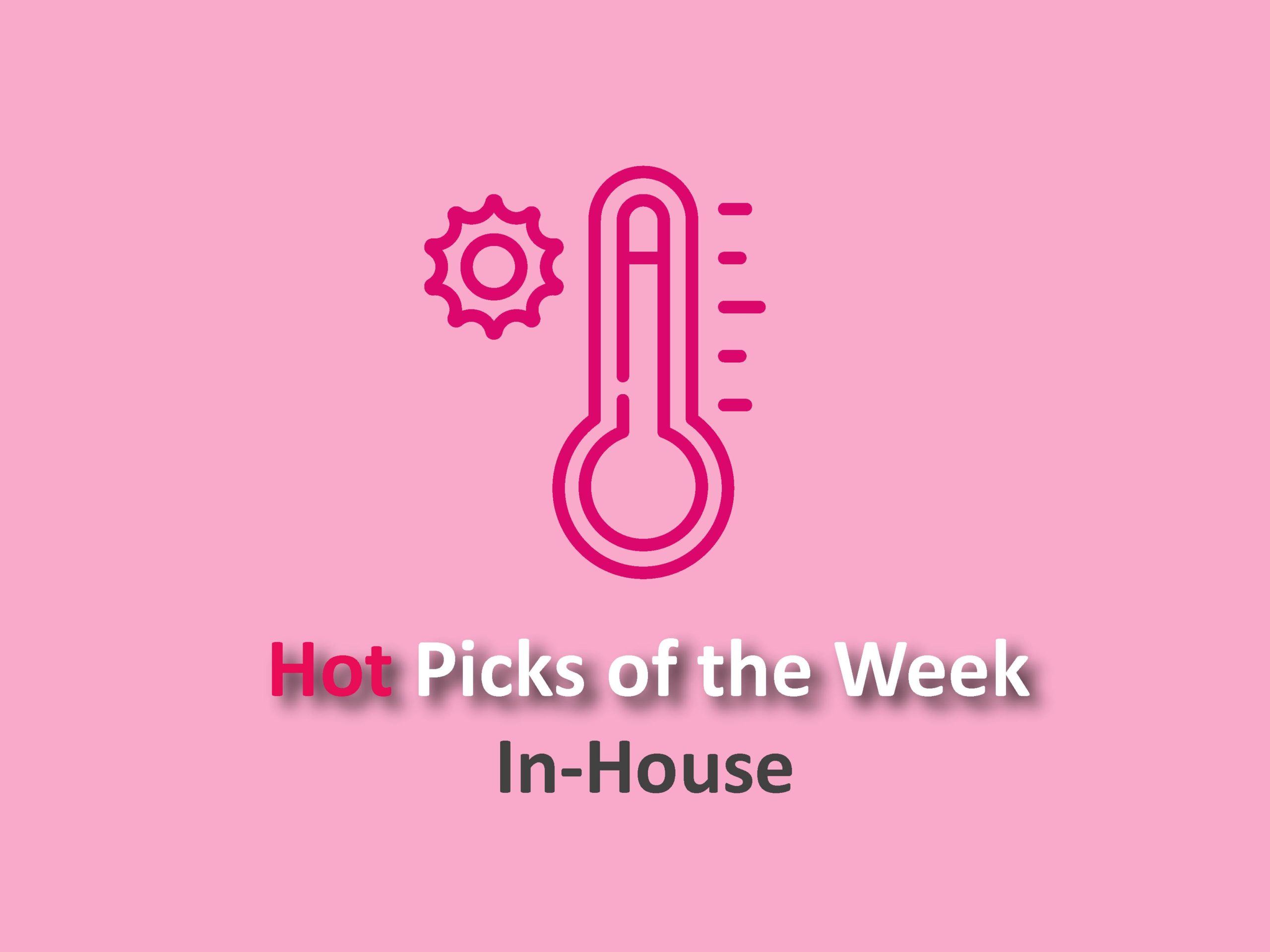 In-house Hot Picks of the Week