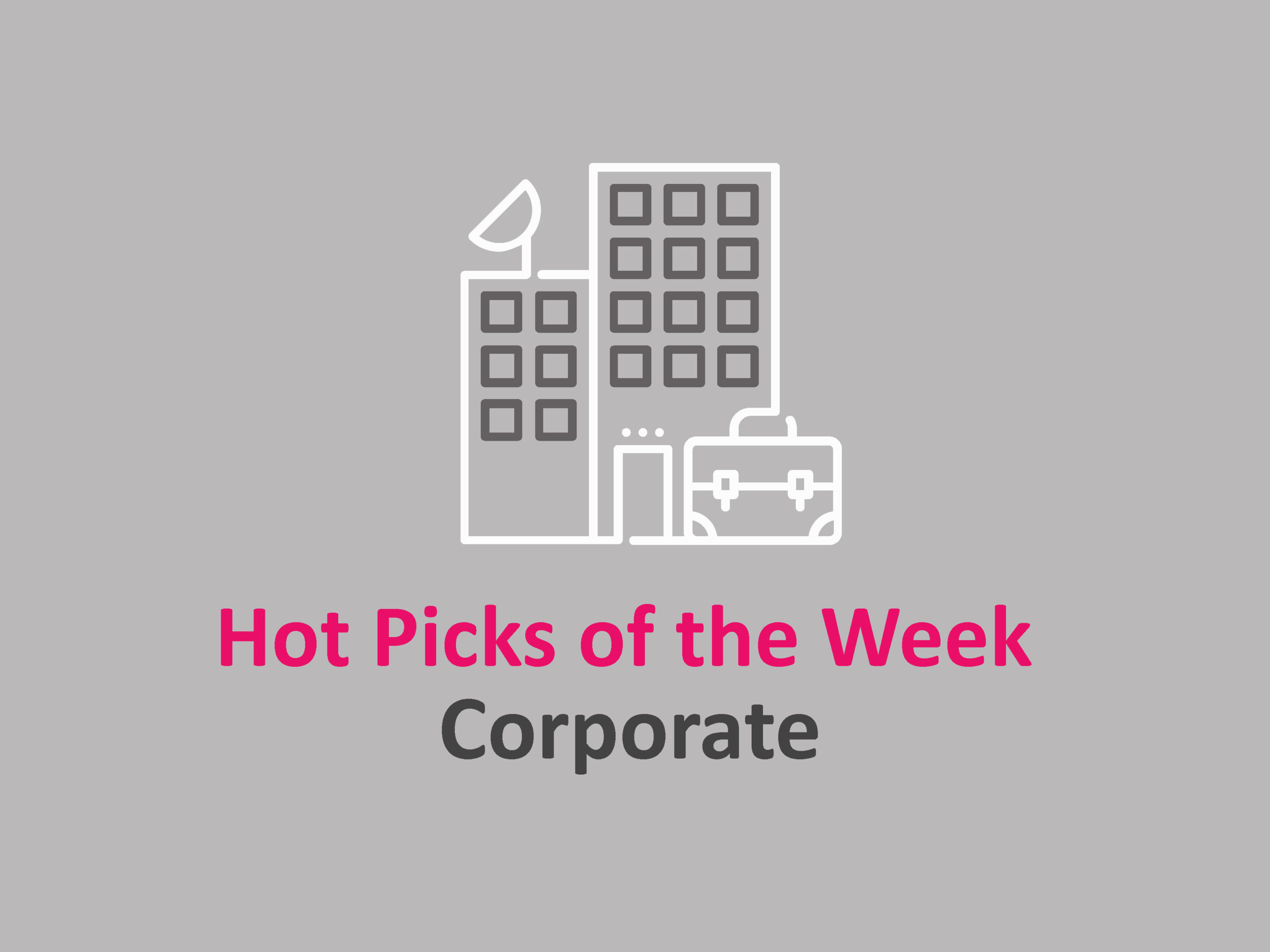 Corporate – Hot Picks of the Week